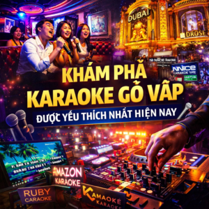 karaoke Gò Vấp được yêu thích nhất hiện nay