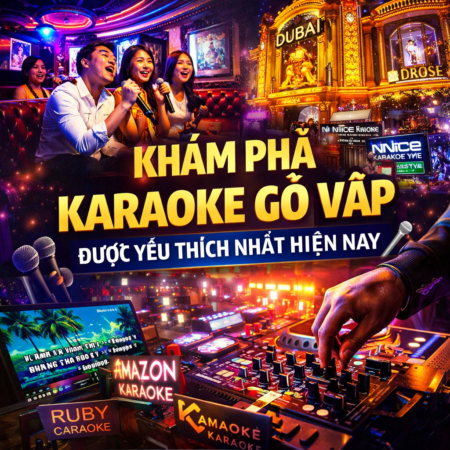 karaoke Gò Vấp được yêu thích nhất hiện nay